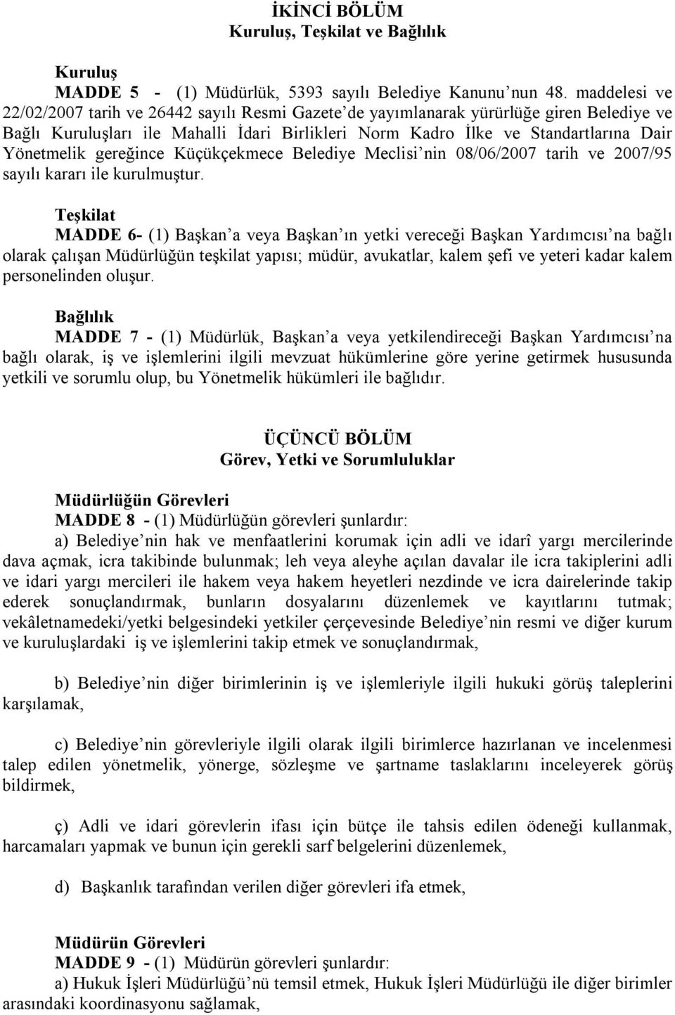 gereğince Küçükçekmece Belediye Meclisi nin 08/06/2007 tarih ve 2007/95 sayılı kararı ile kurulmuştur.