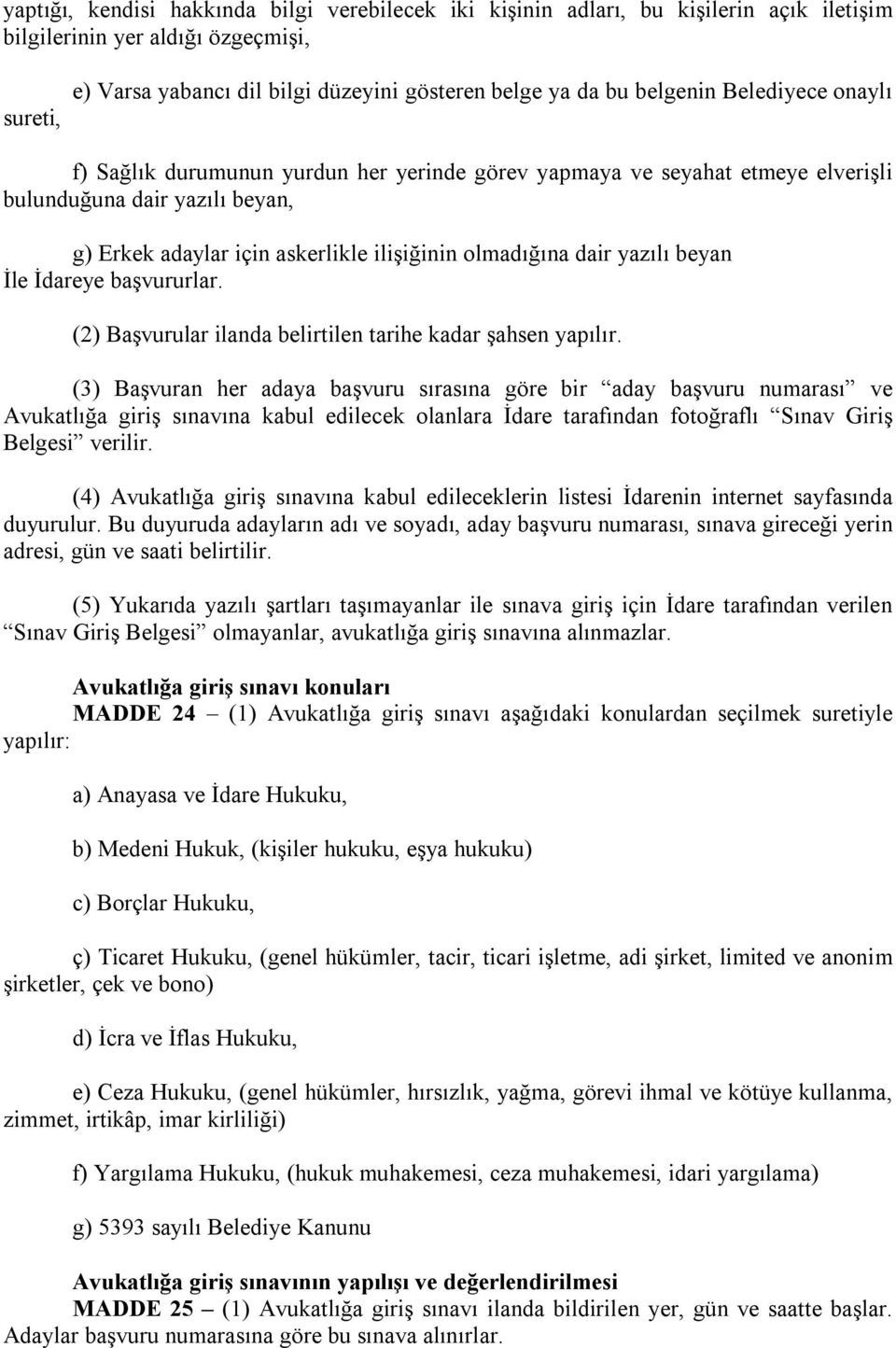 yazılı beyan İle İdareye başvururlar. (2) Başvurular ilanda belirtilen tarihe kadar şahsen yapılır.