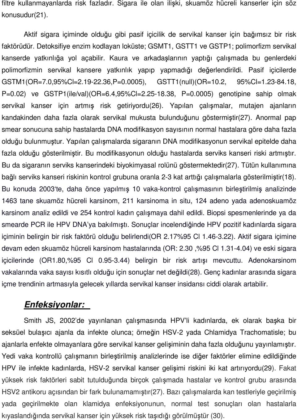 Detoksifiye enzim kodlayan loküste; GSMT1, GSTT1 ve GSTP1; polimorfizm servikal kanserde yatkınlığa yol açabilir.