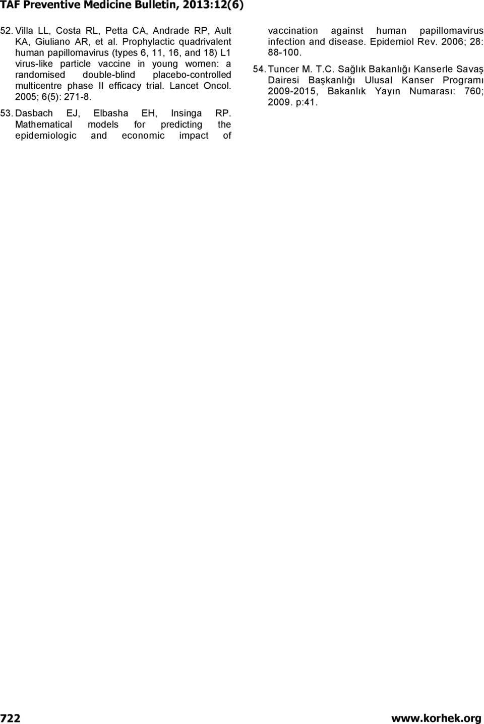 multicentre phase II efficacy trial. Lancet Oncol. 2005; 6(5): 271-8. 53. Dasbach EJ, Elbasha EH, Insinga RP.