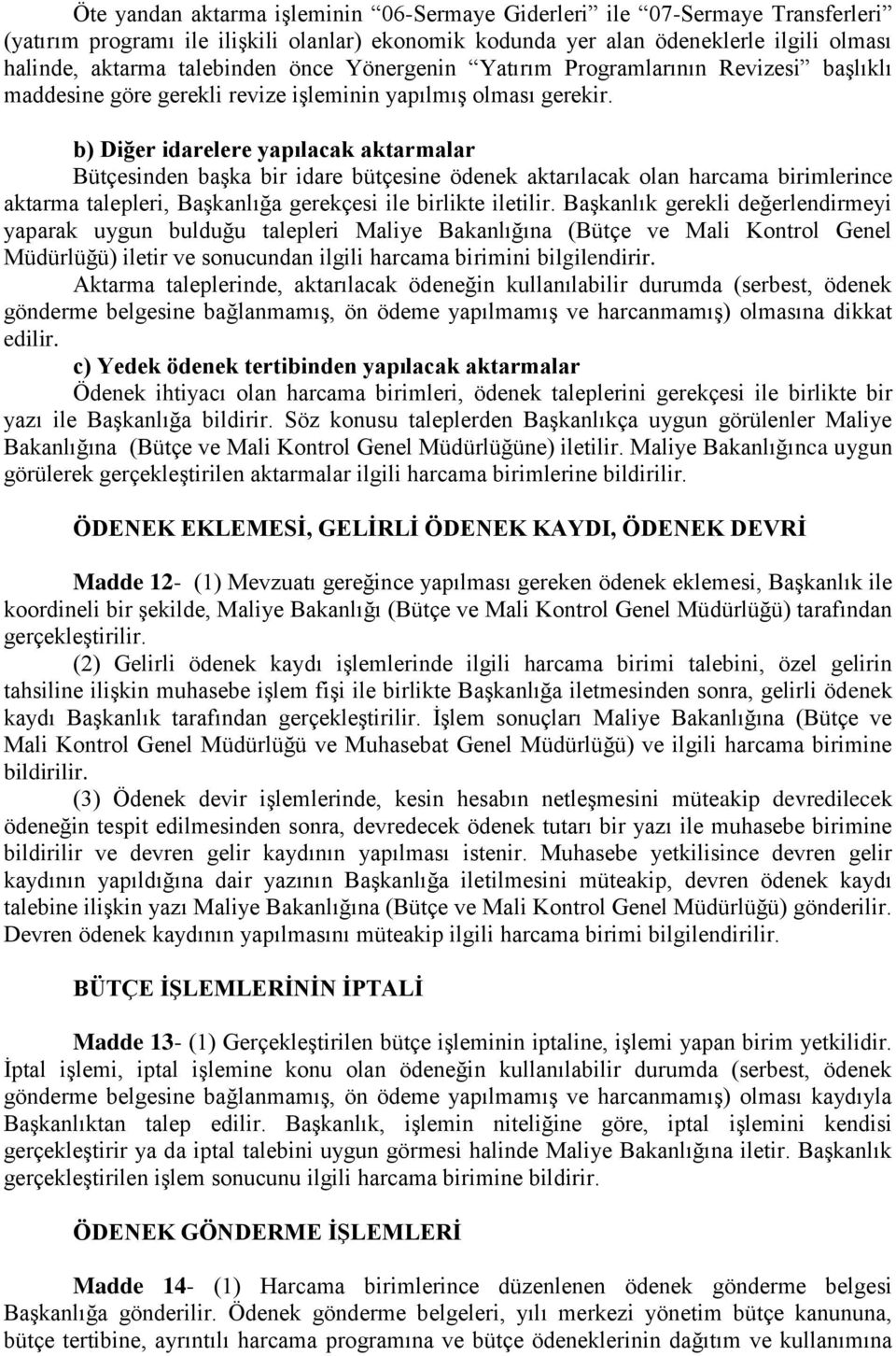 b) Diğer idarelere yapılacak aktarmalar Bütçesinden başka bir idare bütçesine ödenek aktarılacak olan harcama birimlerince aktarma talepleri, Başkanlığa gerekçesi ile birlikte iletilir.