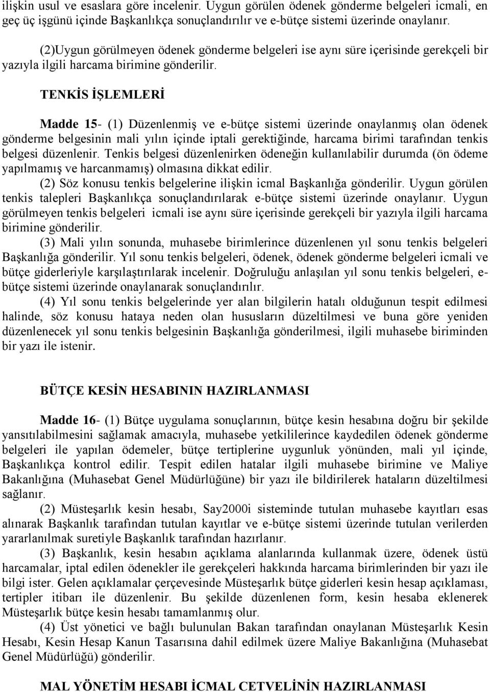 TENKİS İŞLEMLERİ Madde 15- (1) Düzenlenmiş ve e-bütçe sistemi üzerinde onaylanmış olan ödenek gönderme belgesinin mali yılın içinde iptali gerektiğinde, harcama birimi tarafından tenkis belgesi