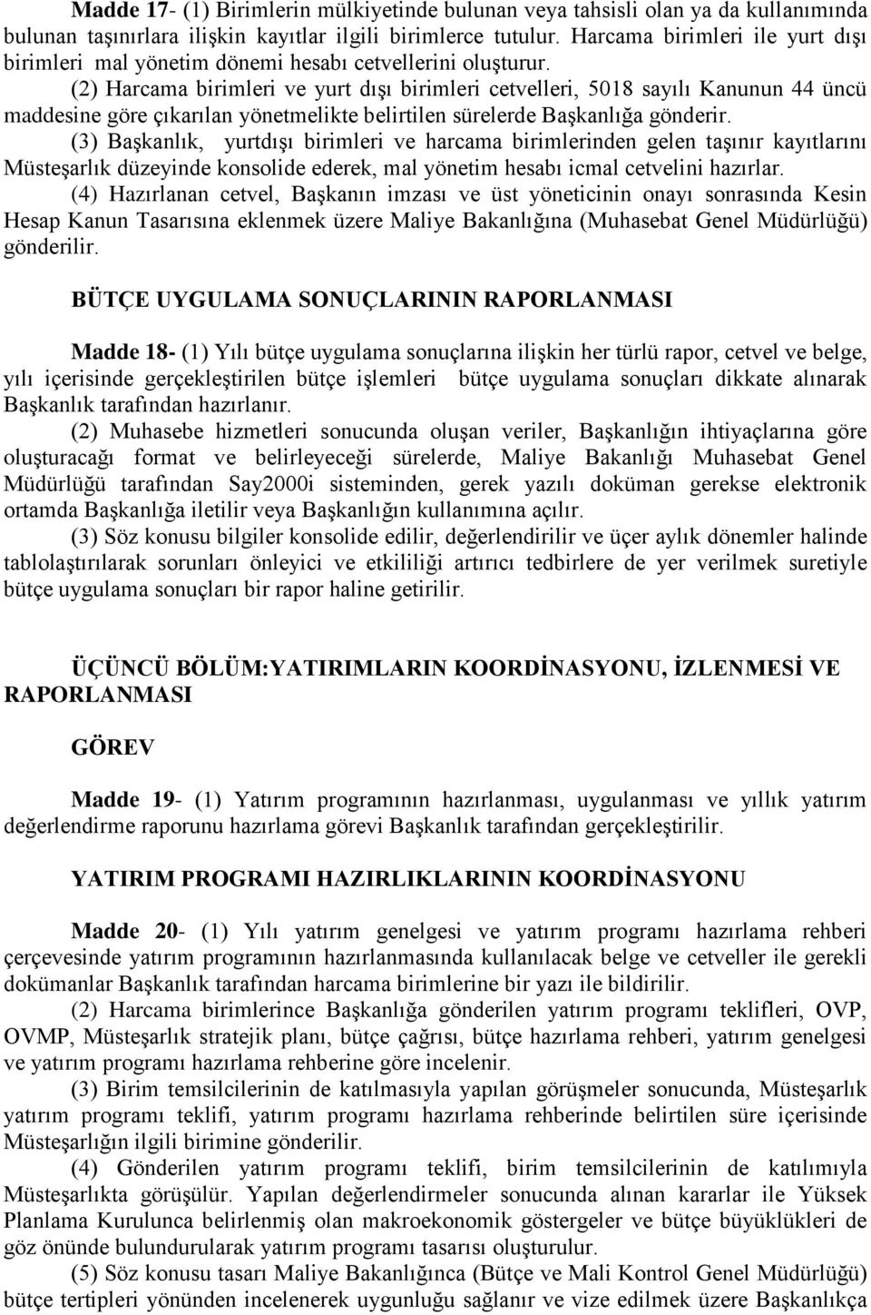 (2) Harcama birimleri ve yurt dışı birimleri cetvelleri, 5018 sayılı Kanunun 44 üncü maddesine göre çıkarılan yönetmelikte belirtilen sürelerde Başkanlığa gönderir.