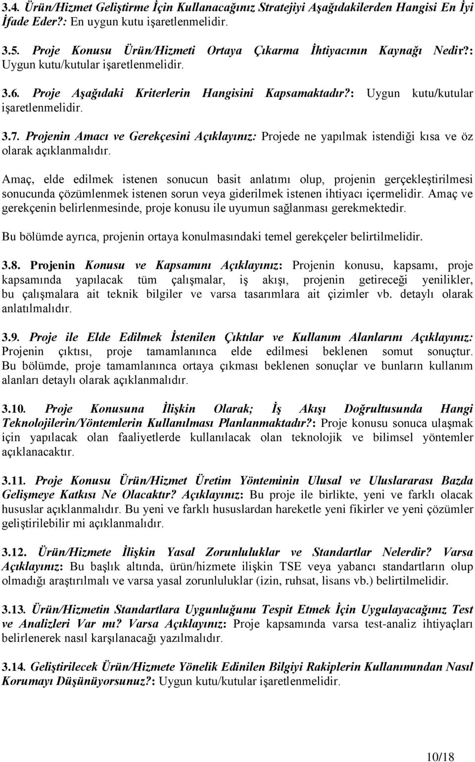 : Uygun kutu/kutular işaretlenmelidir. 3.7. Projenin Amacı ve Gerekçesini Açıklayınız: Projede ne yapılmak istendiği kısa ve öz olarak açıklanmalıdır.