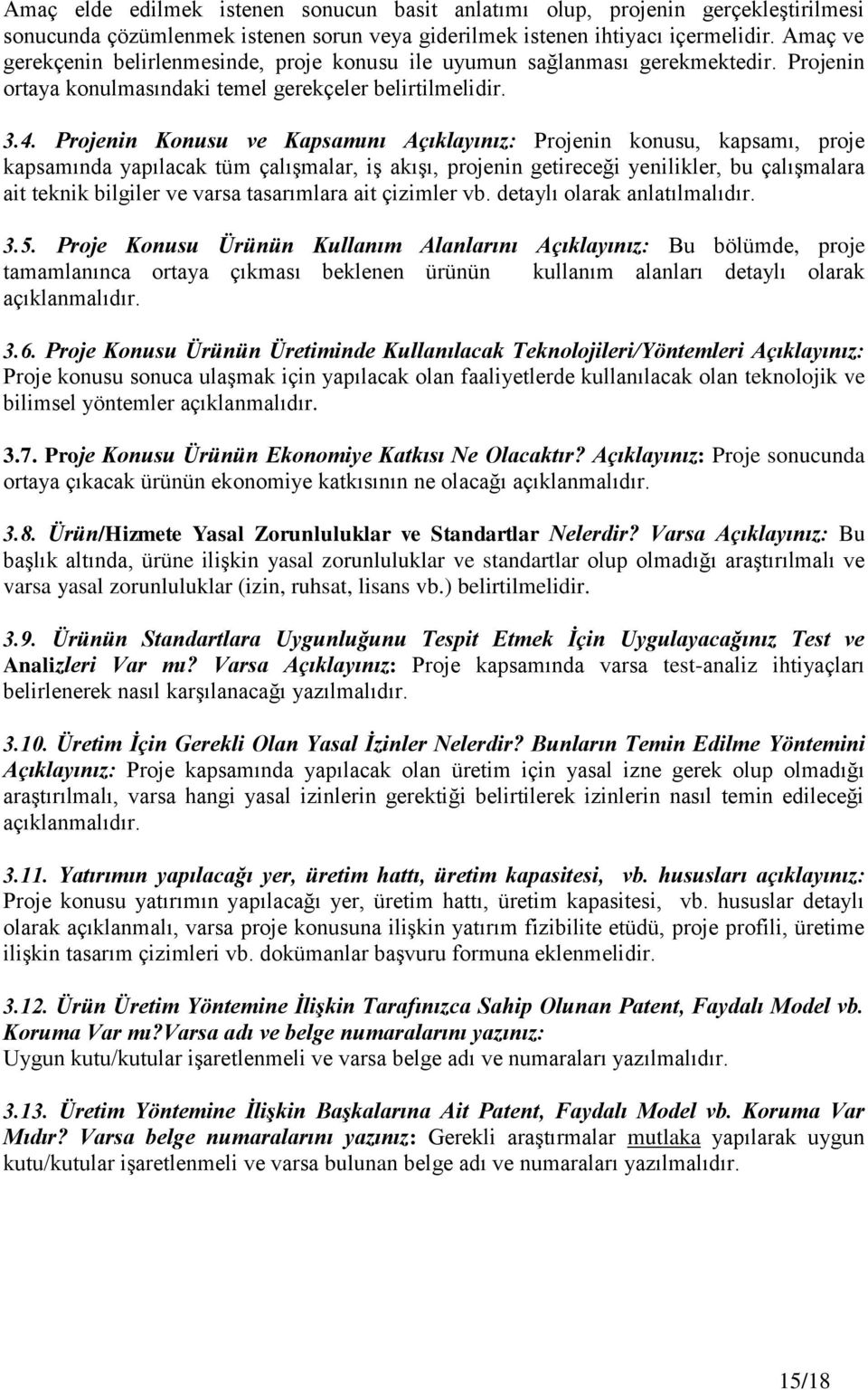 Projenin Konusu ve Kapsamını Açıklayınız: Projenin konusu, kapsamı, proje kapsamında yapılacak tüm çalışmalar, iş akışı, projenin getireceği yenilikler, bu çalışmalara ait teknik bilgiler ve varsa