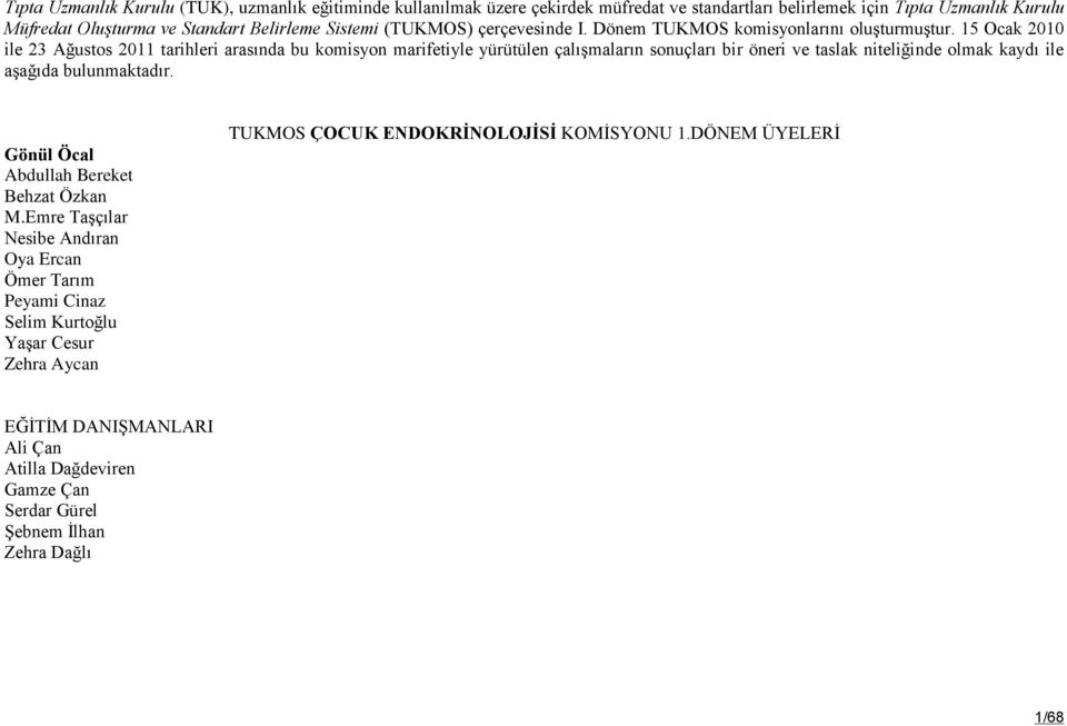 15 Ocak 2010 ile 23 Ağustos 2011 tarihleri arasında bu komisyon marifetiyle yürütülen çalışmaların sonuçları bir öneri ve taslak niteliğinde olmak kaydı ile aşağıda bulunmaktadır.