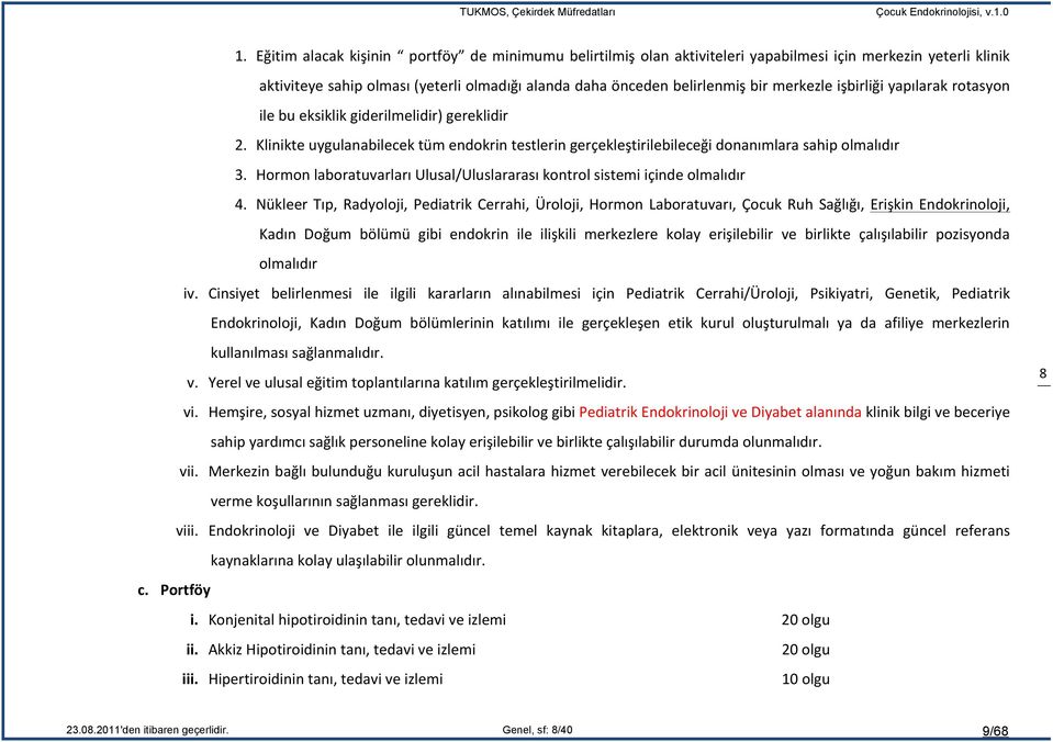 Hormon laboratuvarları Ulusal/Uluslararası kontrol sistemi içinde olmalıdır 4.