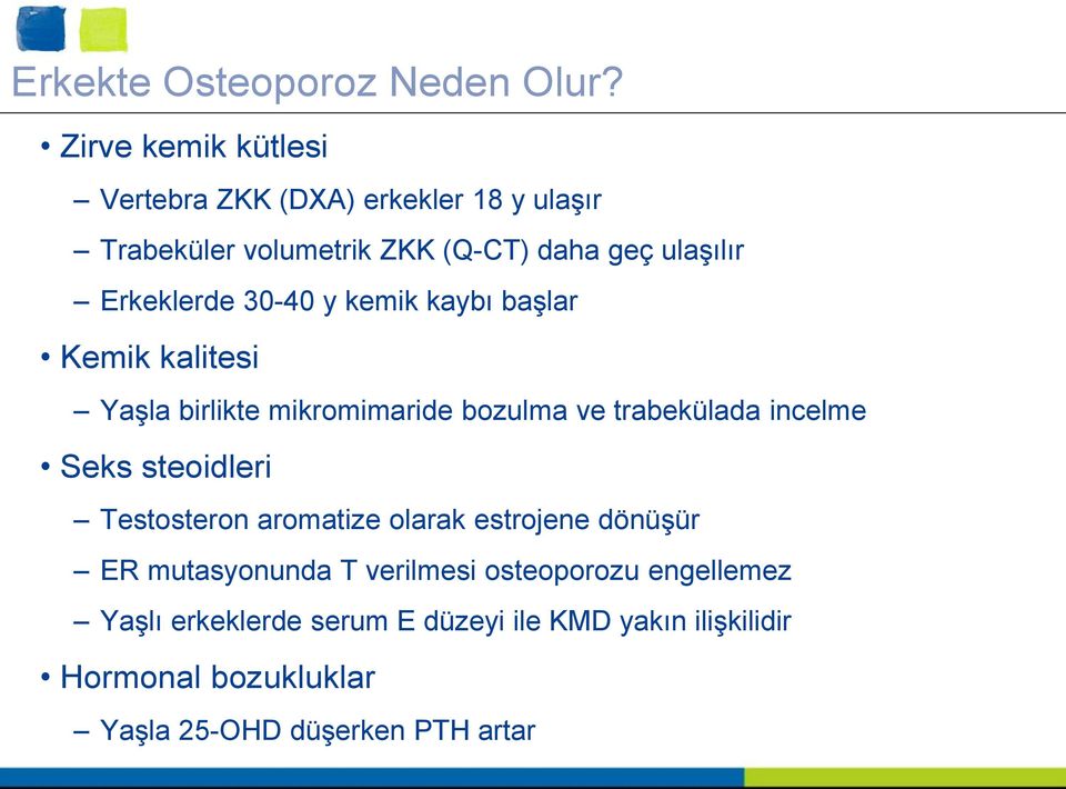 Erkeklerde 30-40 y kemik kaybı başlar Kemik kalitesi Yaşla birlikte mikromimaride bozulma ve trabekülada incelme Seks