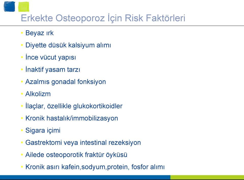 glukokortikoidler Kronik hastalık/immobilizasyon Sigara içimi Gastrektomi veya