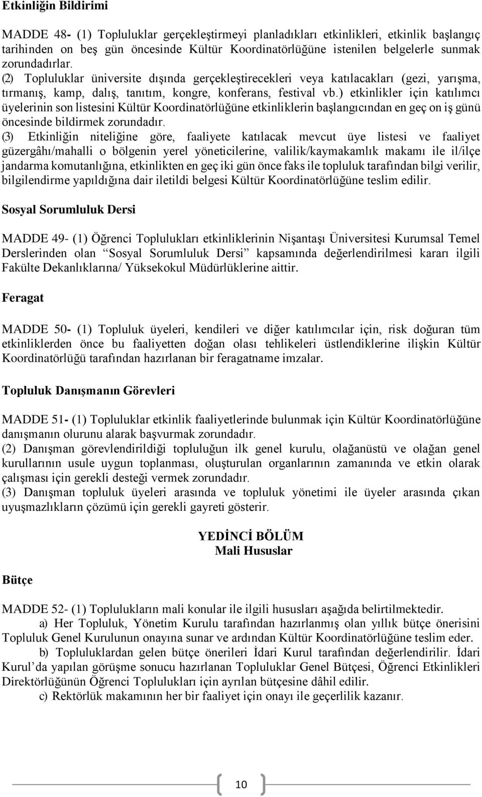 ) etkinlikler için katılımcı üyelerinin son listesini Kültür Koordinatörlüğüne etkinliklerin başlangıcından en geç on iş günü öncesinde bildirmek zorundadır.