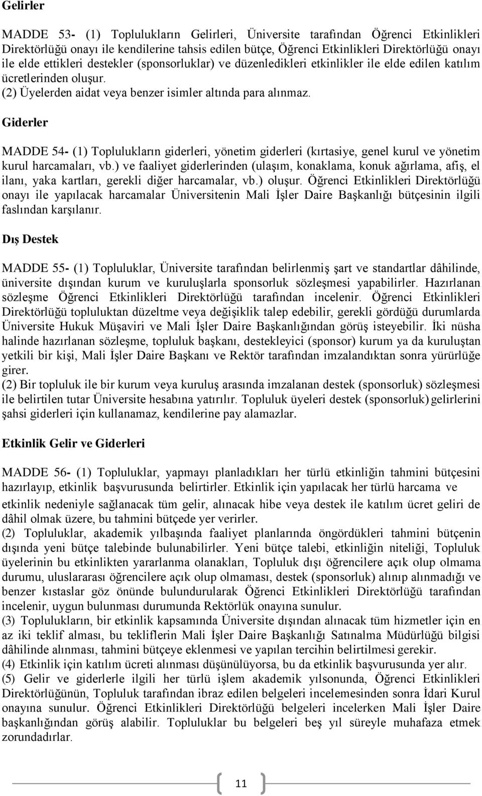 Giderler MADDE 54- (1) Toplulukların giderleri, yönetim giderleri (kırtasiye, genel kurul ve yönetim kurul harcamaları, vb.