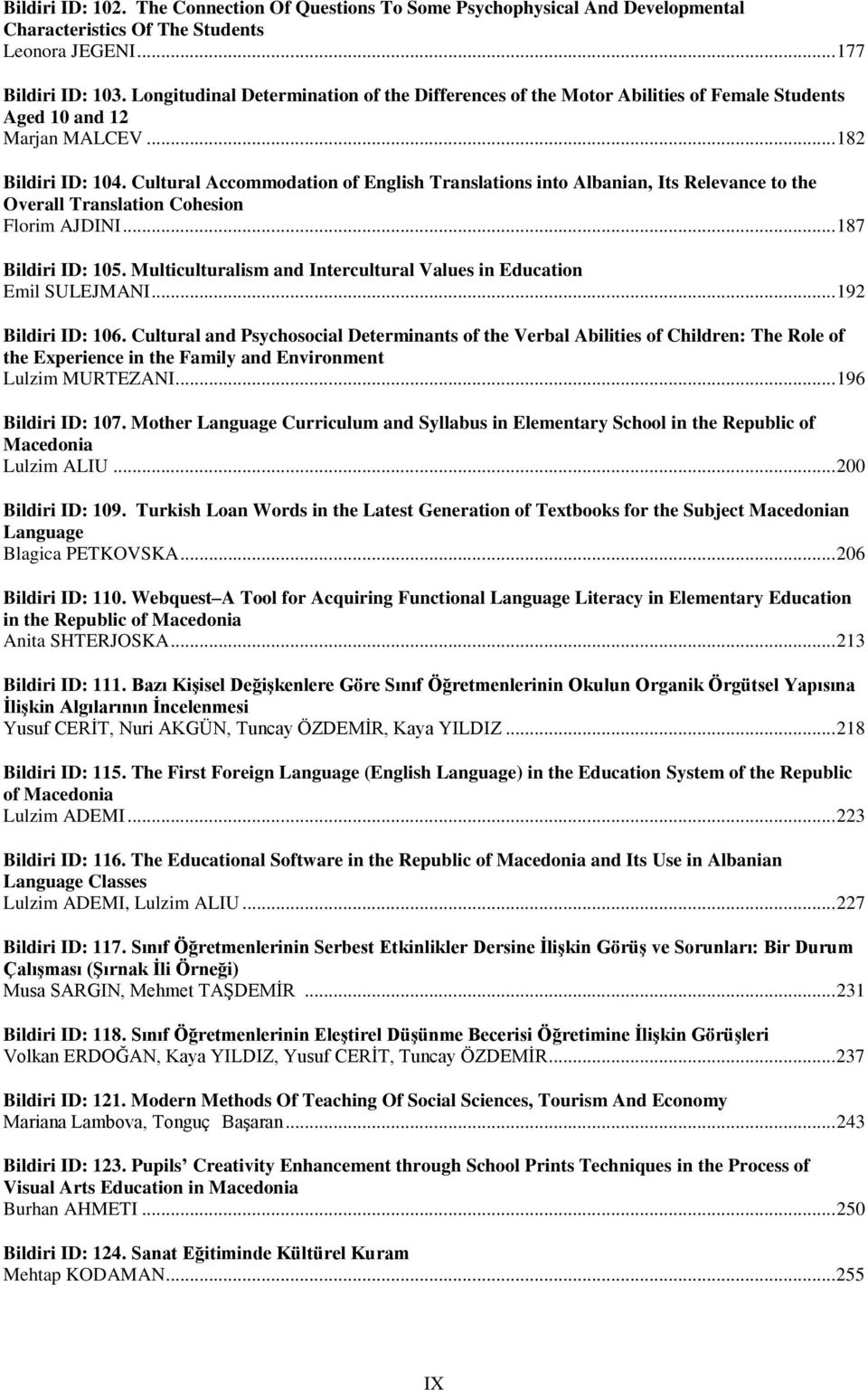 Cultural Accommodation of English Translations into Albanian, Its Relevance to the Overall Translation Cohesion Florim AJDINI... 187 Bildiri ID: 105.