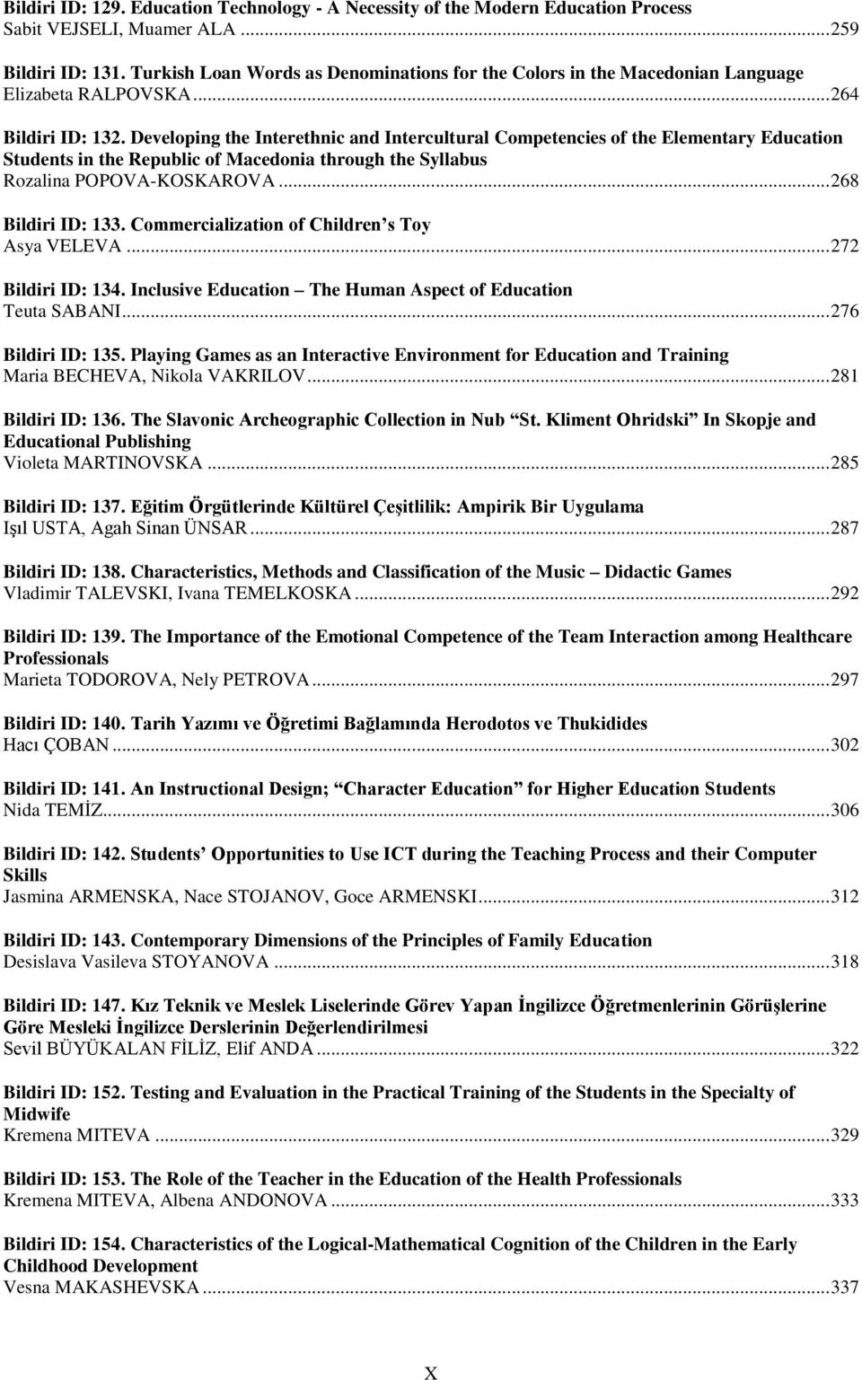 Developing the Interethnic and Intercultural Competencies of the Elementary Education Students in the Republic of Macedonia through the Syllabus Rozalina POPOVA-KOSKAROVA... 268 Bildiri ID: 133.