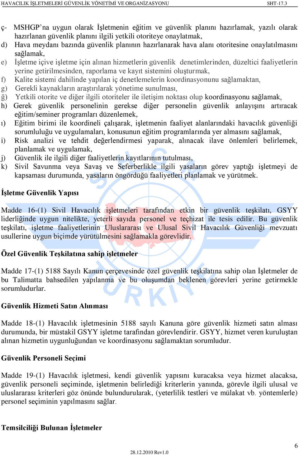 kayıt sistemini oluşturmak, f) Kalite sistemi dahilinde yapılan iç denetlemelerin koordinasyonunu sağlamaktan, g) Gerekli kaynakların araştırılarak yönetime sunulması, ğ) Yetkili otorite ve diğer