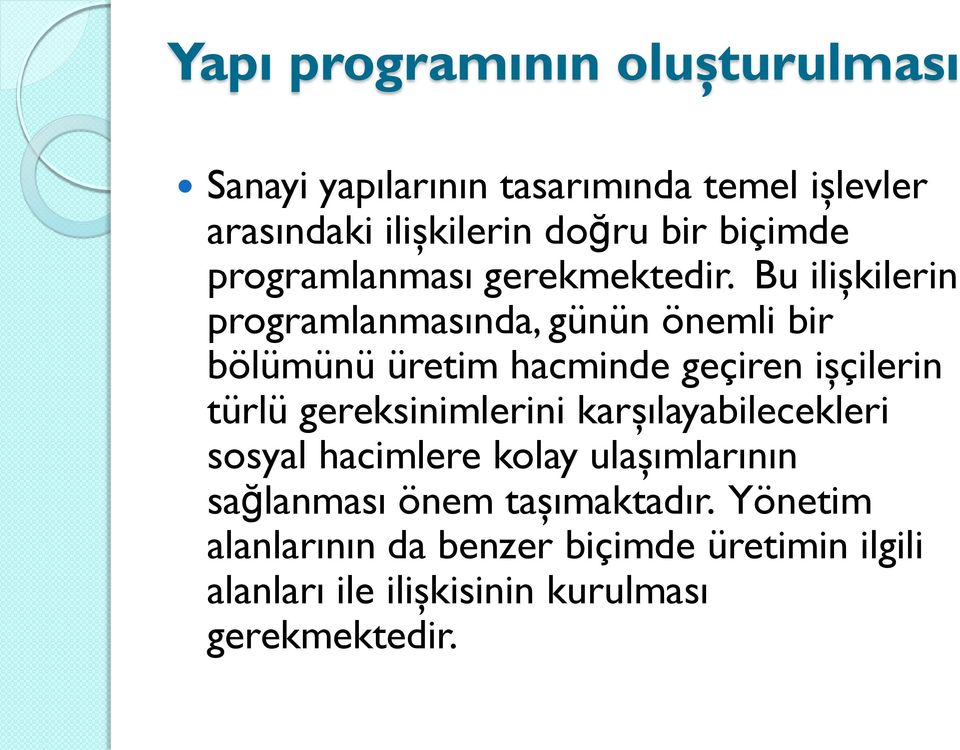 Bu ilişkilerin programlanmasında, günün önemli bir bölümünü üretim hacminde geçiren işçilerin türlü