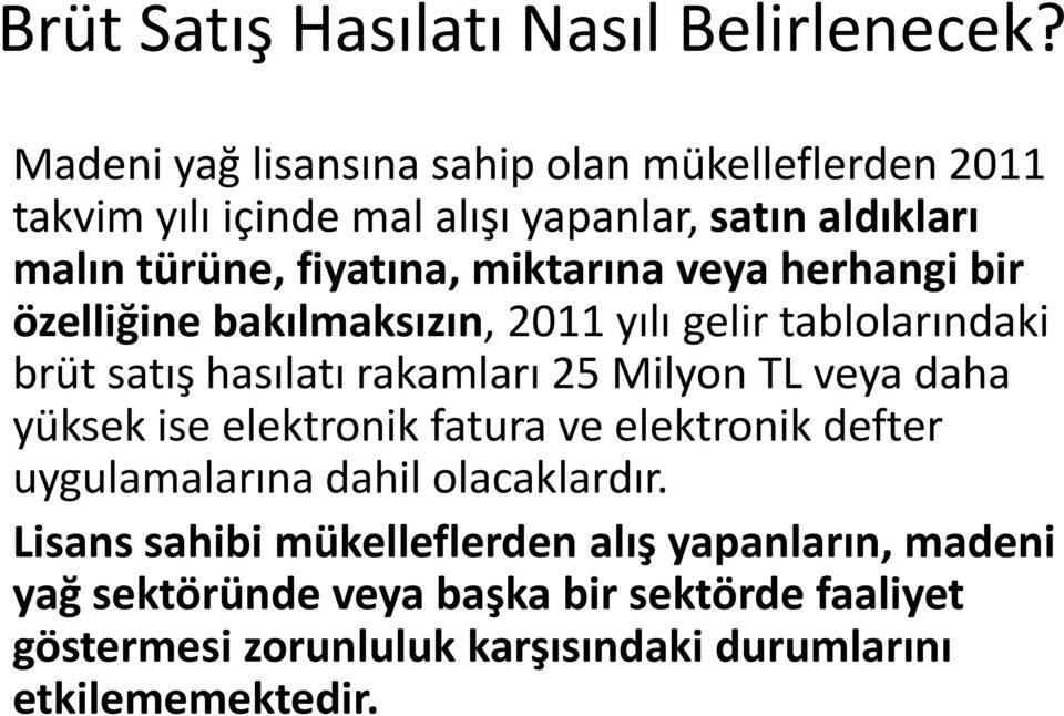 miktarına veya herhangi bir özelliğine bakılmaksızın, 2011 yılı gelir tablolarındaki brüt satış hasılatı rakamları 25 Milyon TL veya daha