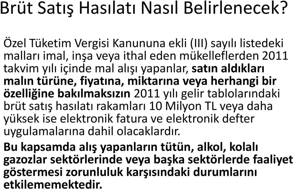 satın aldıkları malın türüne, fiyatına, miktarına veya herhangi bir özelliğine bakılmaksızın 2011 yılı gelir tablolarındaki brüt satış hasılatı rakamları