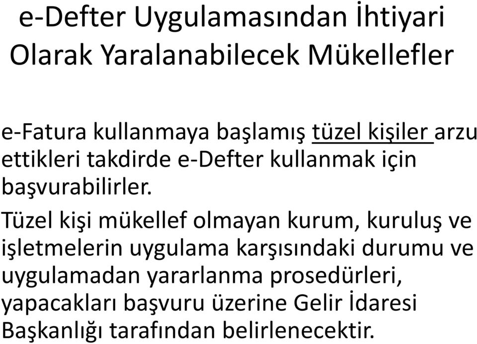 Tüzel kişi mükellef olmayan kurum, kuruluş ve işletmelerin uygulama karşısındaki durumu ve