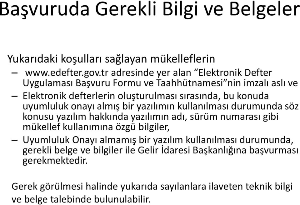 uyumluluk onayı almış bir yazılımın kullanılması durumunda söz konusu yazılım hakkında yazılımın adı, sürüm numarası gibi mükellef kullanımına özgü bilgiler,