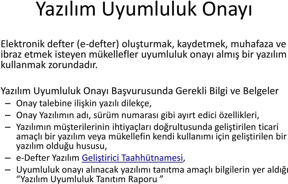 Yazılım Uyumluluk Onayı Başvurusunda Gerekli Bilgi ve Belgeler Onay talebine ilişkin yazılı dilekçe, Onay Yazılımın adı, sürüm numarası gibi ayırt edici