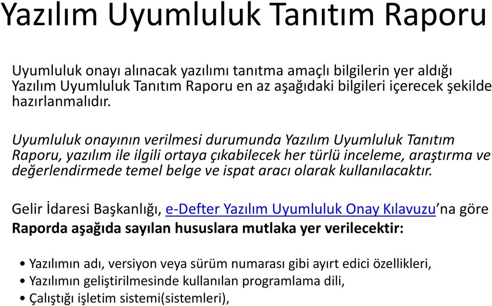 Uyumluluk onayının verilmesi durumunda Yazılım Uyumluluk Tanıtım Raporu, yazılım ile ilgili ortaya çıkabilecek her türlü inceleme, araştırma ve değerlendirmede temel belge ve