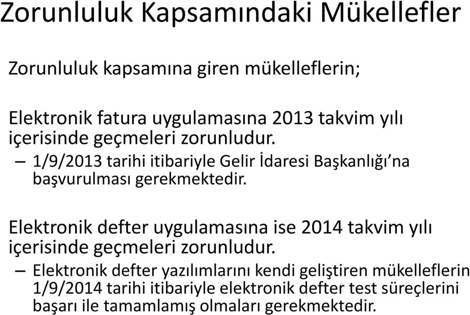 Elektronik defter uygulamasına ise 2014 takvim yılı içerisinde geçmeleri zorunludur.