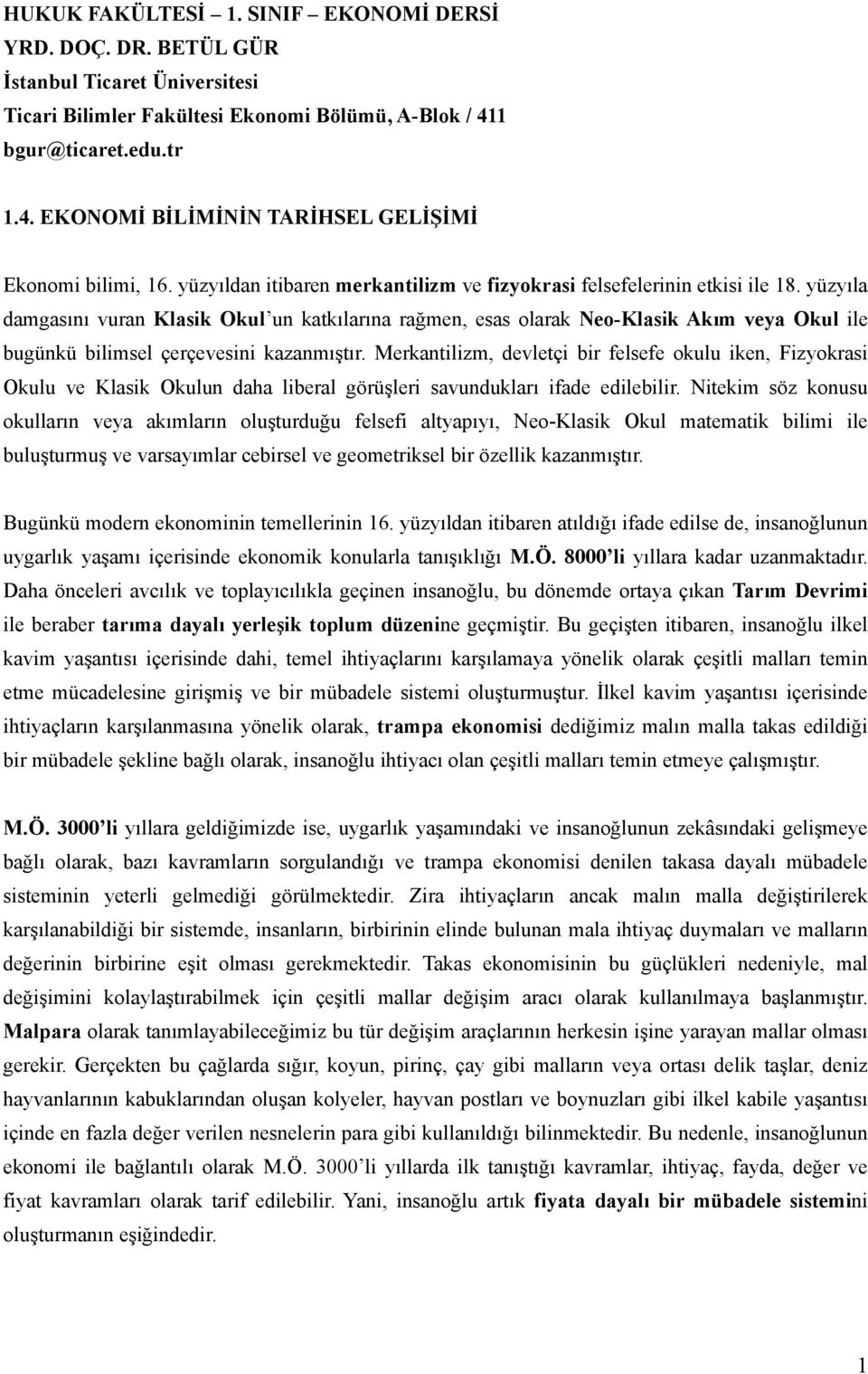 yüzyıla damgasını vuran Klasik Okul un katkılarına rağmen, esas olarak Neo-Klasik Akım veya Okul ile bugünkü bilimsel çerçevesini kazanmıştır.