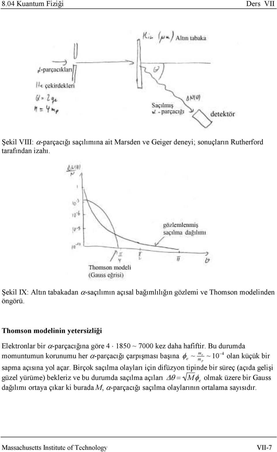 Thomson modelinin yetersizliği Elektronlar bir α-parçacığına göre 4 1850 ~ 7000 kez daha hafiftir.