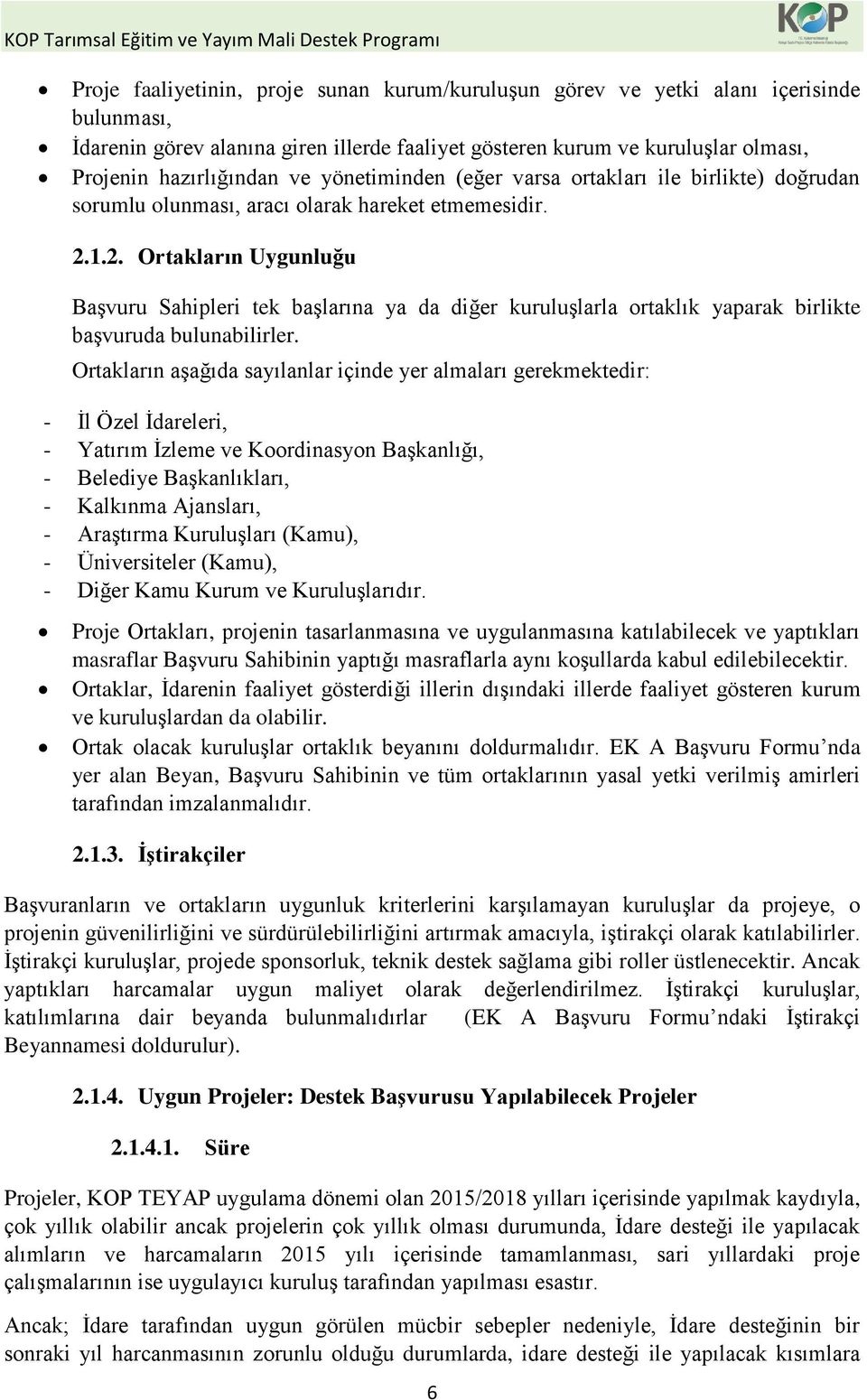 1.2. Ortakların Uygunluğu Başvuru Sahipleri tek başlarına ya da diğer kuruluşlarla ortaklık yaparak birlikte başvuruda bulunabilirler.