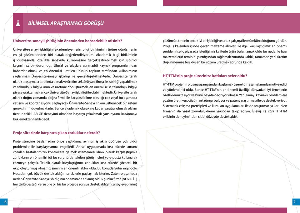 Akademik bilgi birikiminin iş dünyasında, özellikle sanayide kullanmasını gerçekleştirebilmek için işbirliği kaçınılmaz bir durumdur.