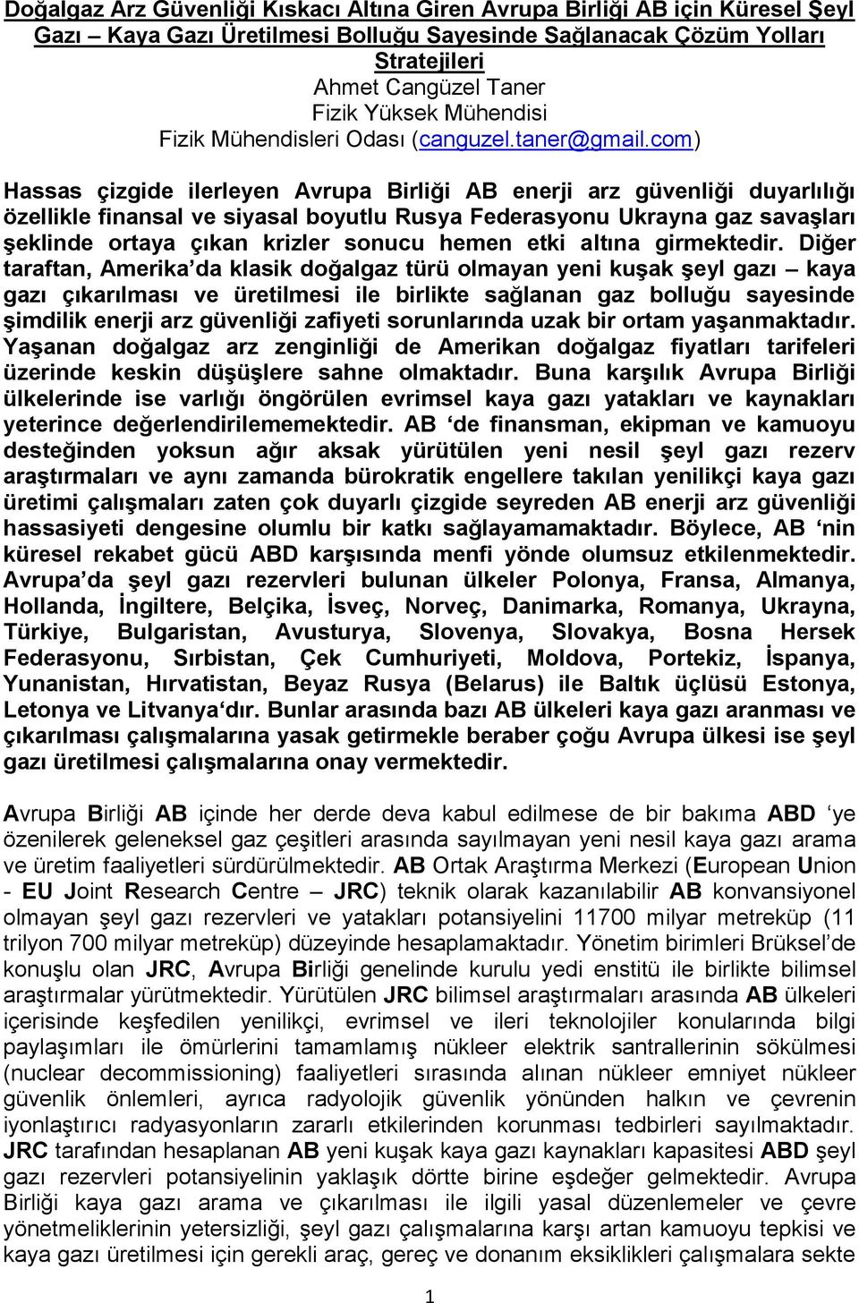 com) Hassas çizgide ilerleyen Avrupa Birliği AB enerji arz güvenliği duyarlılığı özellikle finansal ve siyasal boyutlu Rusya Federasyonu Ukrayna gaz savaşları şeklinde ortaya çıkan krizler sonucu