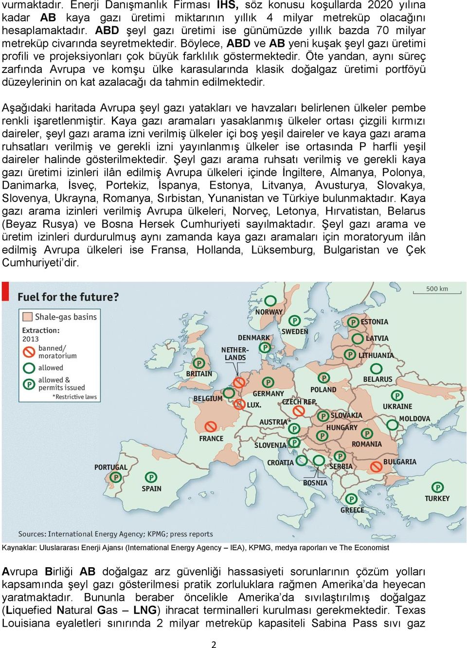 Böylece, ABD ve AB yeni kuşak şeyl gazı üretimi profili ve projeksiyonları çok büyük farklılık göstermektedir.