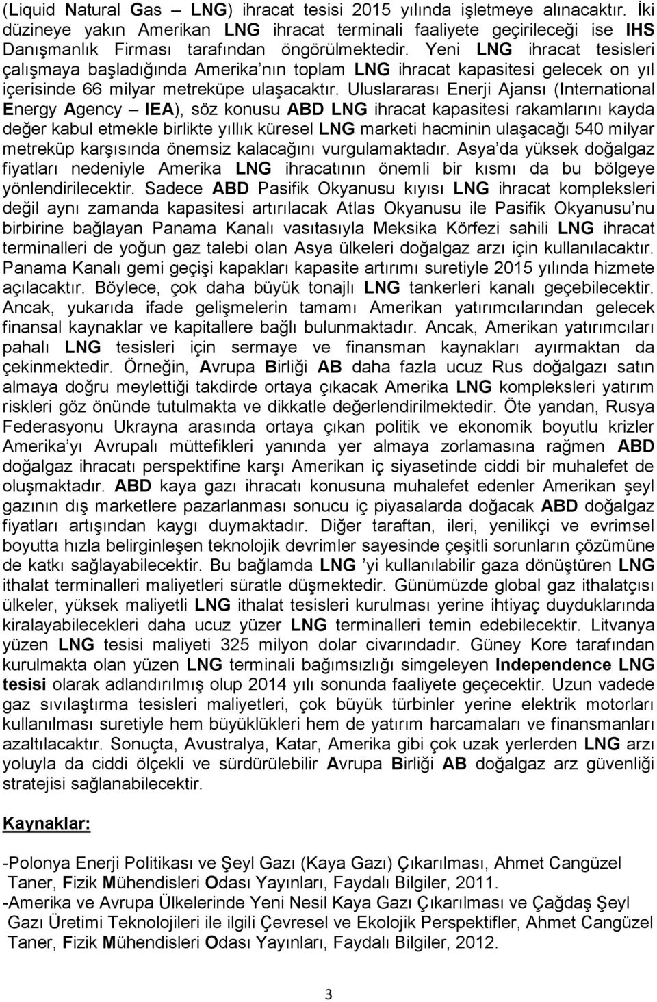 Yeni LNG ihracat tesisleri çalışmaya başladığında Amerika nın toplam LNG ihracat kapasitesi gelecek on yıl içerisinde 66 milyar metreküpe ulaşacaktır.