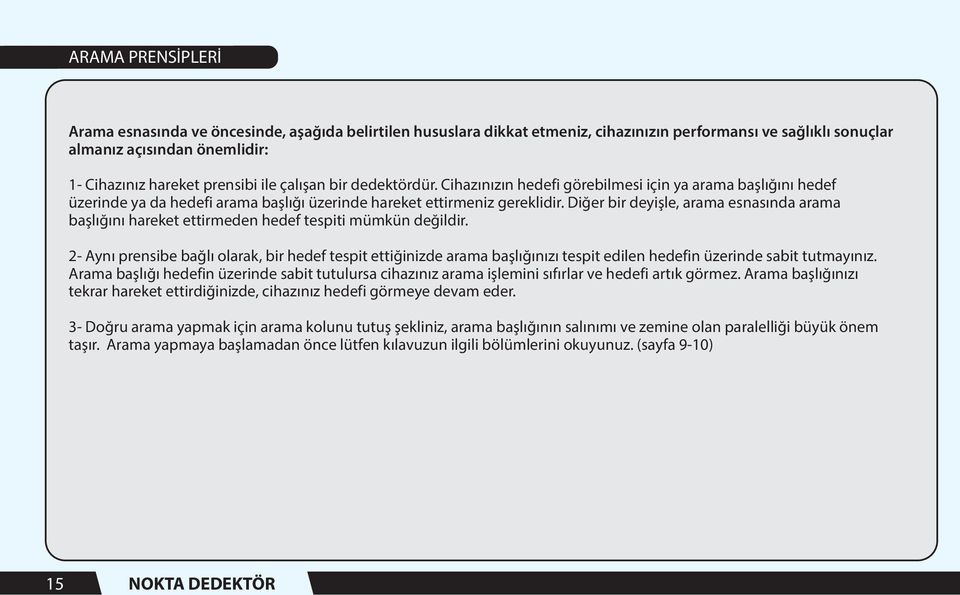 Diğer bir deyişle, arama esnasında arama başlığını hareket ettirmeden hedef tespiti mümkün değildir.