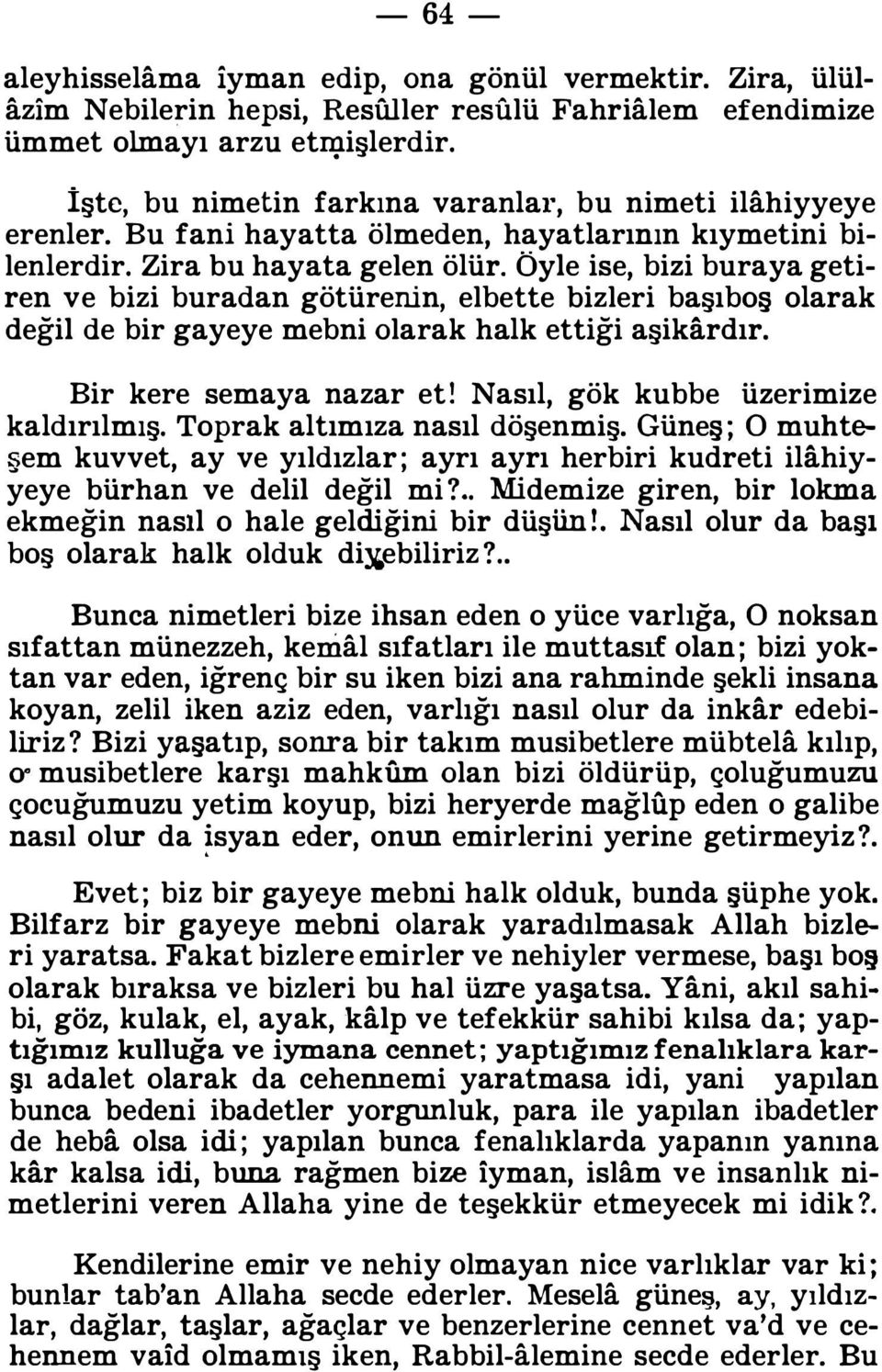 Dördüncüsü şudur l<i : Cennete "Ümmet-i Muhammed i n tezyin ol, ziynetlen diye emr olunur. Çünkü Allah : «Bana iyman eden kullarıma müjde olsun. Onlar benim dostlarımdır.>> buyurdu.