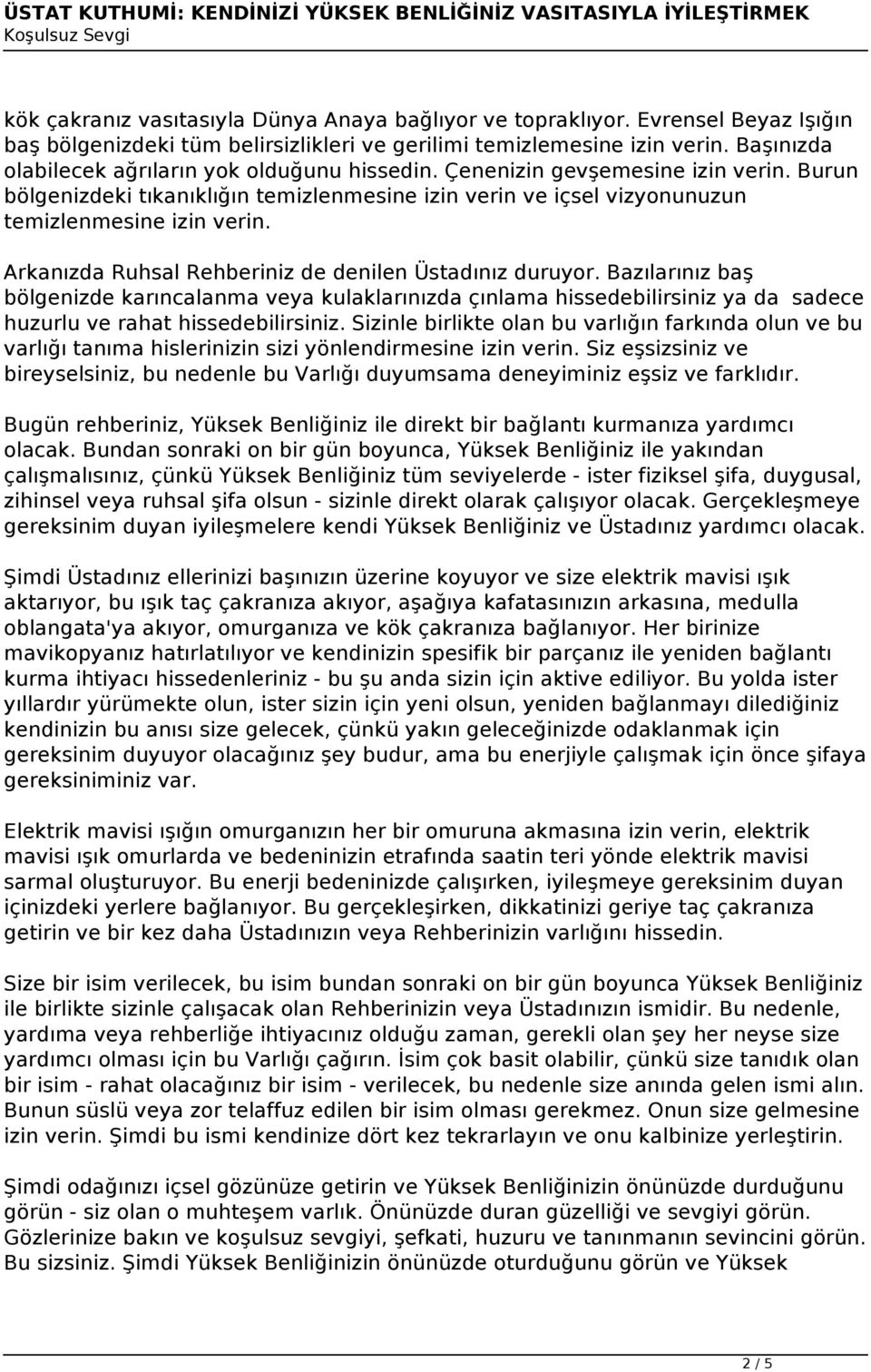 Arkanızda Ruhsal Rehberiniz de denilen Üstadınız duruyor. Bazılarınız baş bölgenizde karıncalanma veya kulaklarınızda çınlama hissedebilirsiniz ya da sadece huzurlu ve rahat hissedebilirsiniz.