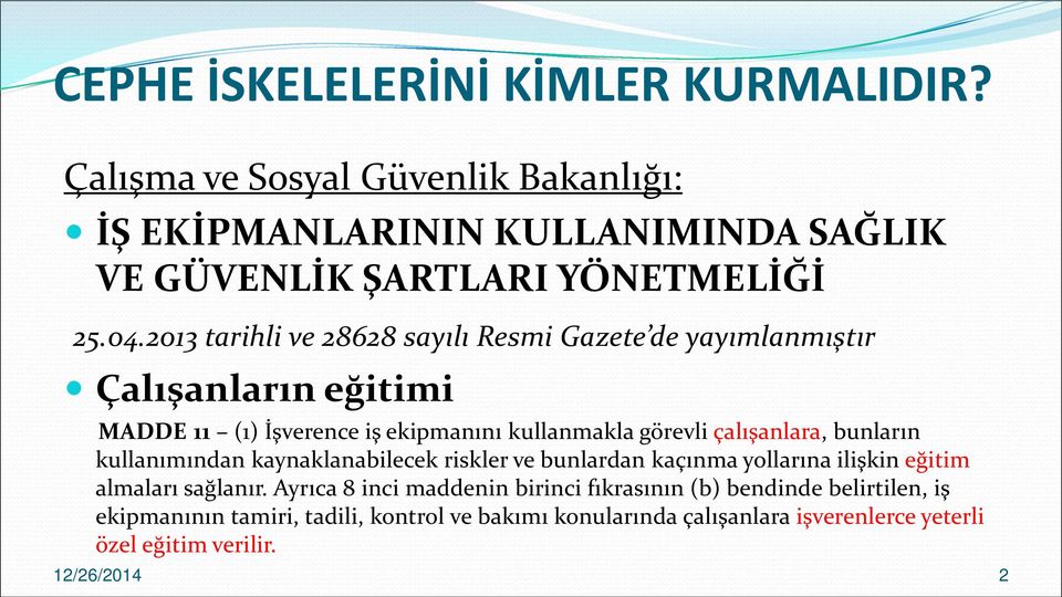 bunların kullanımından kaynaklanabilecek riskler ve bunlardan kaçınma yollarına ilişkin eğitim almaları sağlanır.