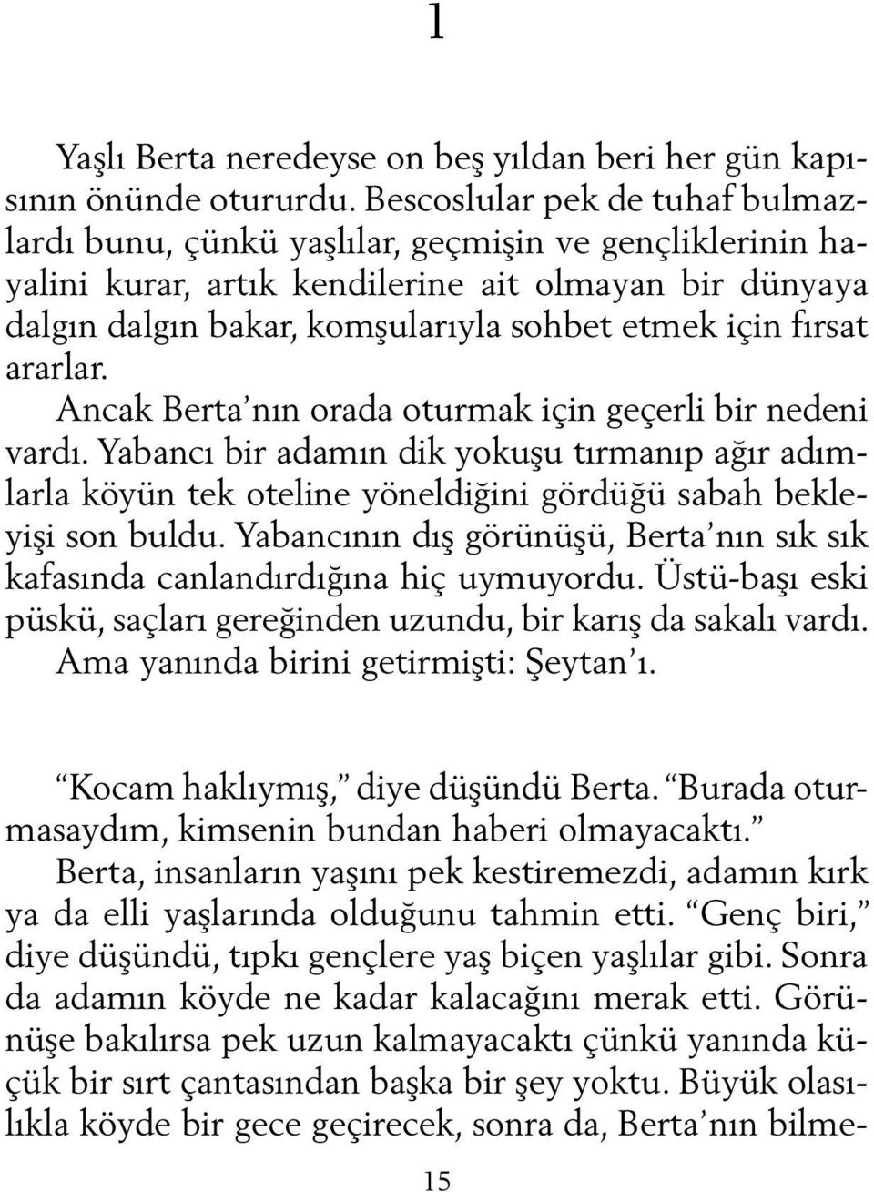 şu la rıy la soh bet et mek için fır sat arar lar. An cak Berta nın ora da otur mak için ge çer li bir ne de ni var dı.