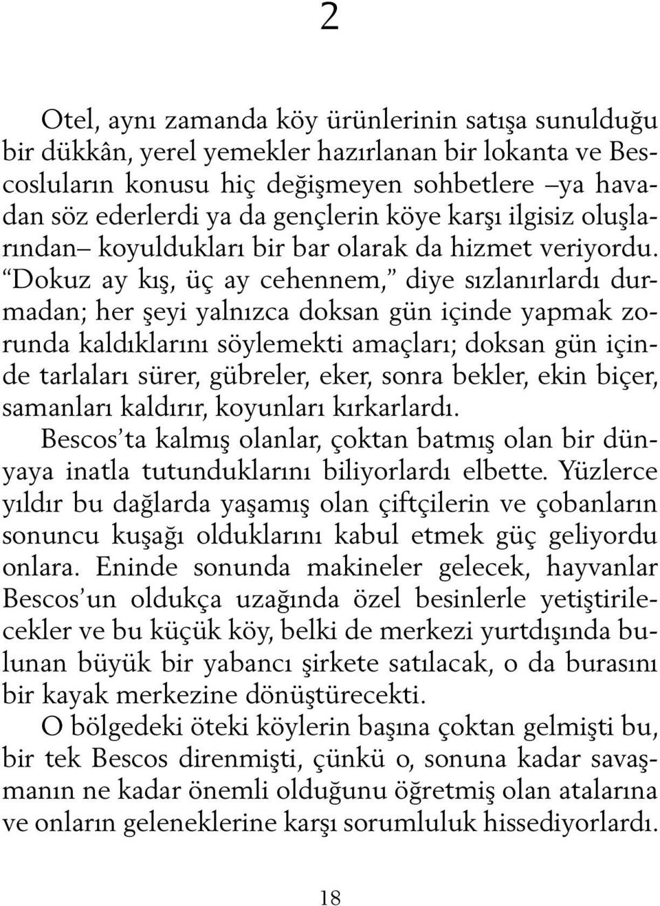 Do kuz ay kış, üç ay ce hen nem, di ye sız la nır lar dı durma dan; her şe yi yal nız ca dok san gün için de yap mak zorun da kal dık la rı nı söy le mek ti amaç la rı; dok san gün içinde tar la la