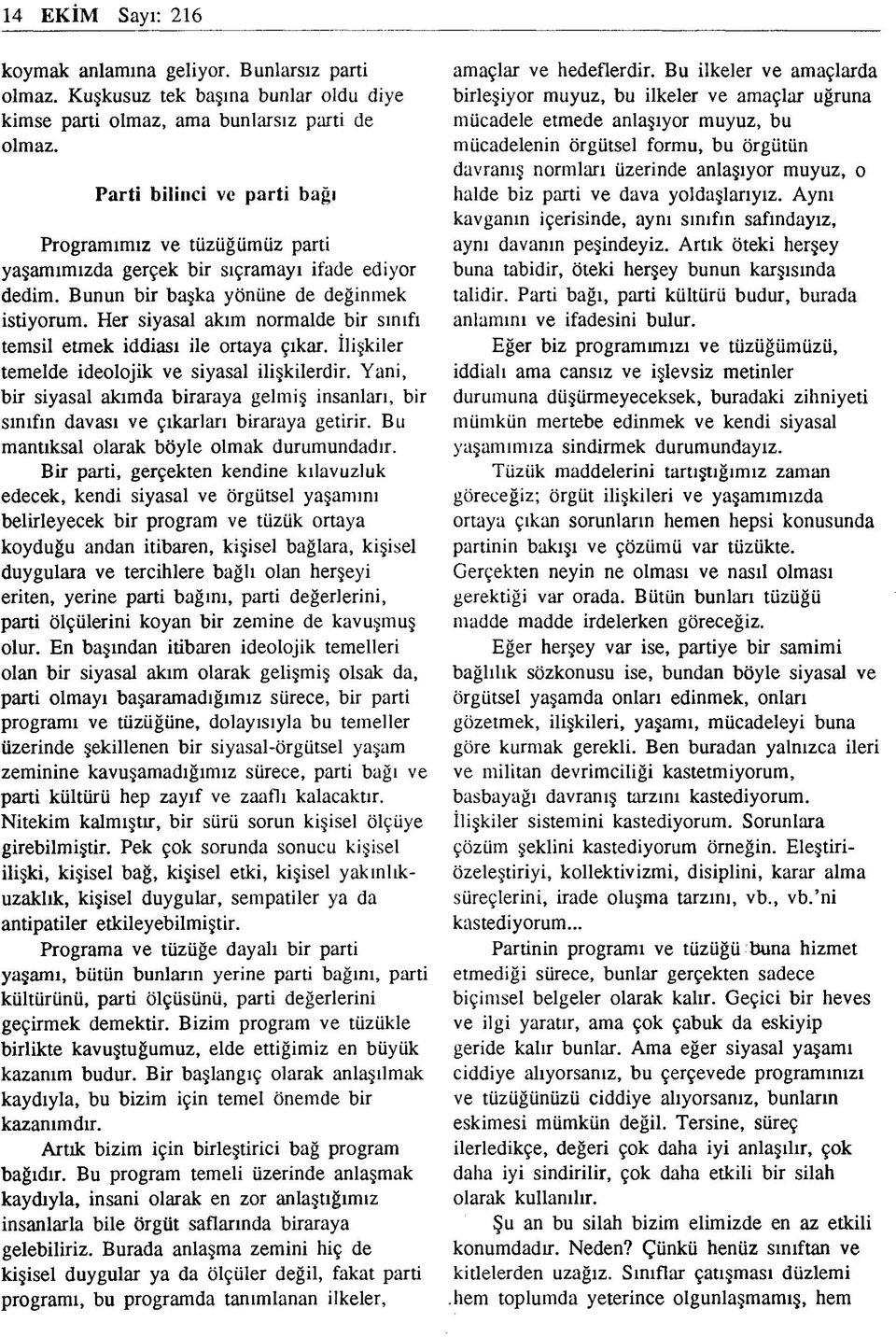 Her siyasal akım normalde bir sınıfı temsil etmek iddiası ile ortaya çıkar. İlişkiler temelde ideolojik ve siyasal ilişkilerdir.