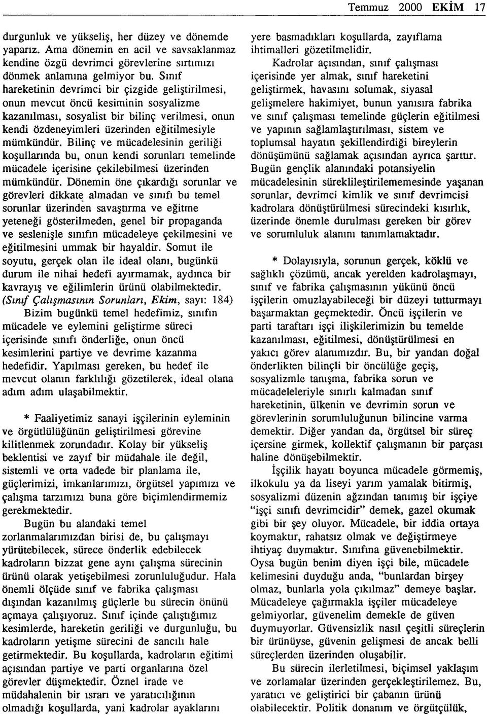 Bilinç ve mücadelesinin geriliği koşullarında bu, onun kendi sorunları temelinde mücadele içerisine çekilebilmesi üzerinden mümkündür.