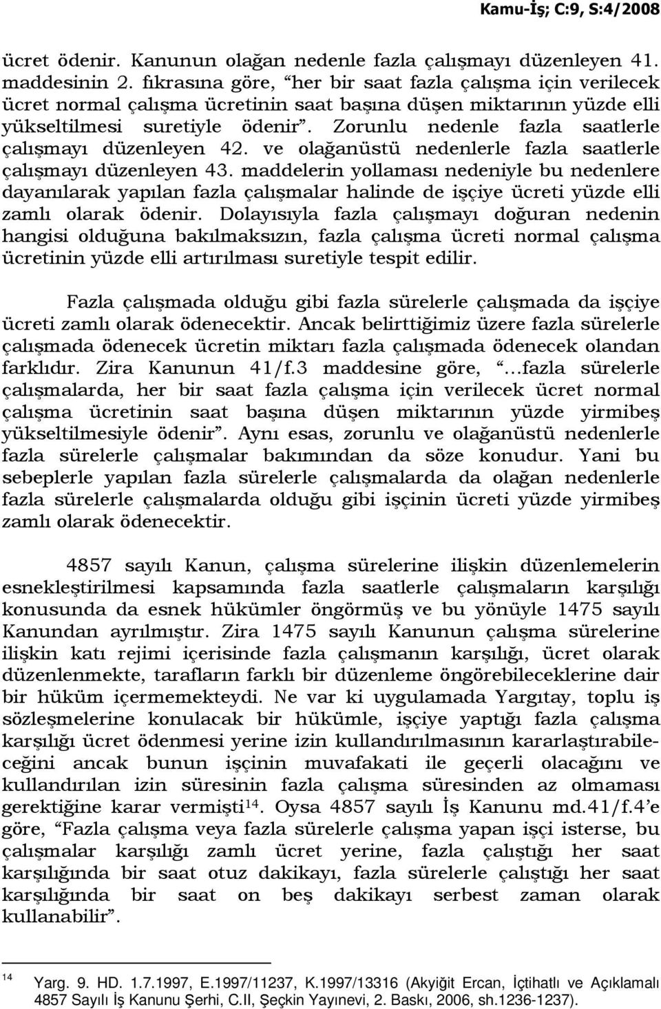 Zorunlu nedenle fazla saatlerle çalışmayı düzenleyen 42. ve olağanüstü nedenlerle fazla saatlerle çalışmayı düzenleyen 43.