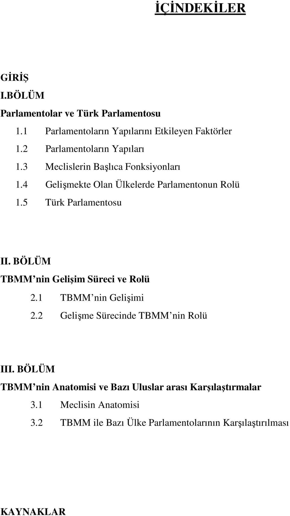 5 Türk Parlamentosu II. BÖLÜM TBMM nin Gelişim Süreci ve Rolü 2.1 TBMM nin Gelişimi 2.2 Gelişme Sürecinde TBMM nin Rolü III.