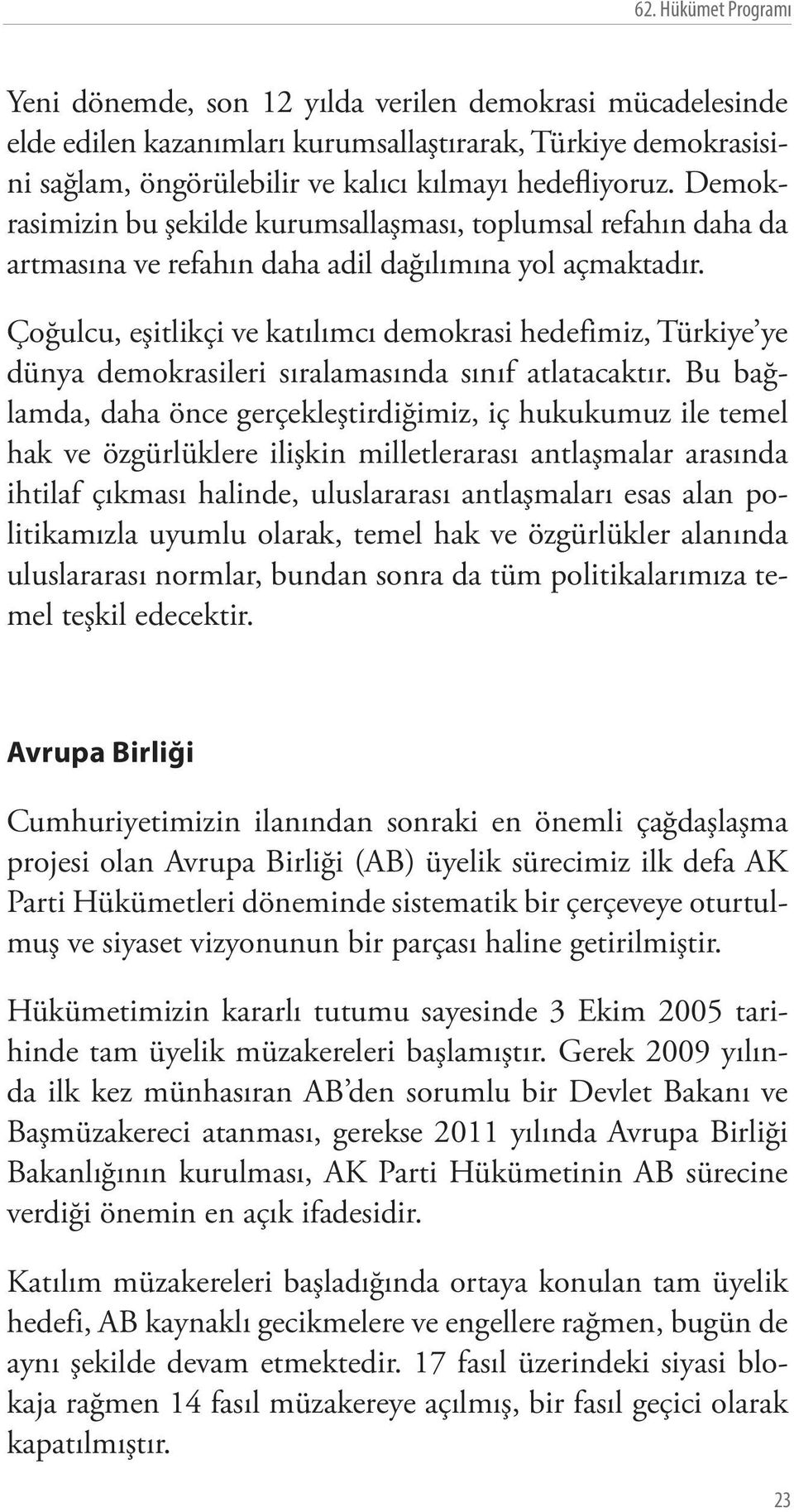 Çoğulcu, eşitlikçi ve katılımcı demokrasi hedefimiz, Türkiye ye dünya demokrasileri sıralamasında sınıf atlatacaktır.