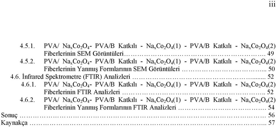 O 4 (1) - PVA/B Katkılı - Na x Co 2 O 4 (2) Fiberlerinin SEM Görüntüleri. 49 4.5.2. PVA/ Na x Co 2 O 4 (1) - PVA/B Katkılı - Na x Co 2 O 4 (2) Fiberlerinin Yanmış Formlarının SEM Görüntüleri.