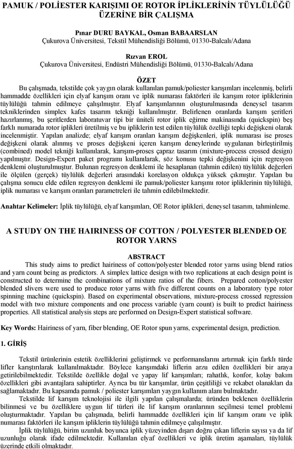 için elyaf karışım oranı ve iplik numarası faktörleri ile karışım rotor ipliklerinin tüylülüğü tahmin edilmeye çalışılmıştır.