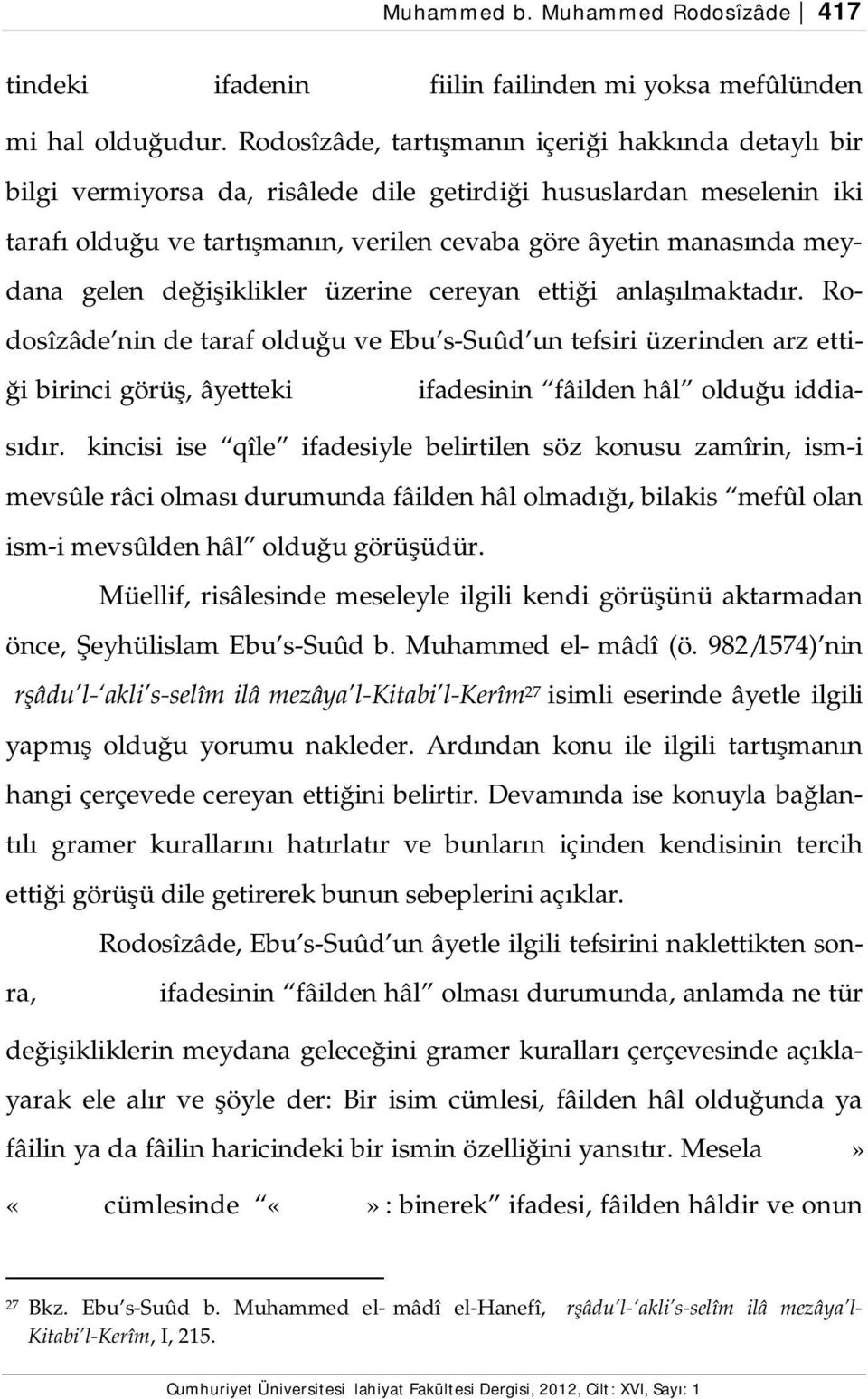 gelen değişiklikler üzerine cereyan ettiği anlaşılmaktadır.