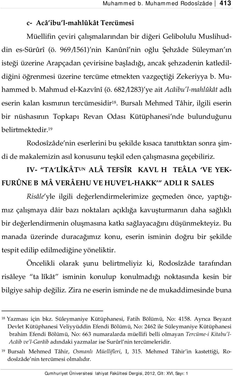 Mahmud el-kazvînî (ö. 682/1283) ye ait Acâibu l-mahlûkât adlı eserin kalan kısmının tercümesidir 18.