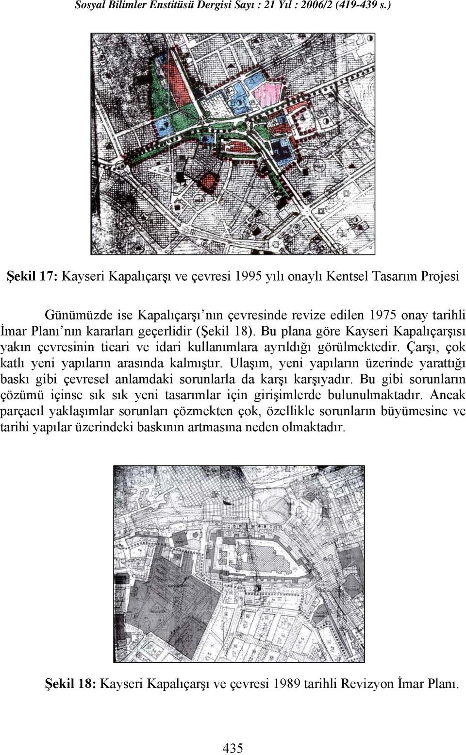 Ulaşım, yeni yapıların üzerinde yarattığı baskı gibi çevresel anlamdaki sorunlarla da karşı karşıyadır. Bu gibi sorunların çözümü içinse sık sık yeni tasarımlar için girişimlerde bulunulmaktadır.