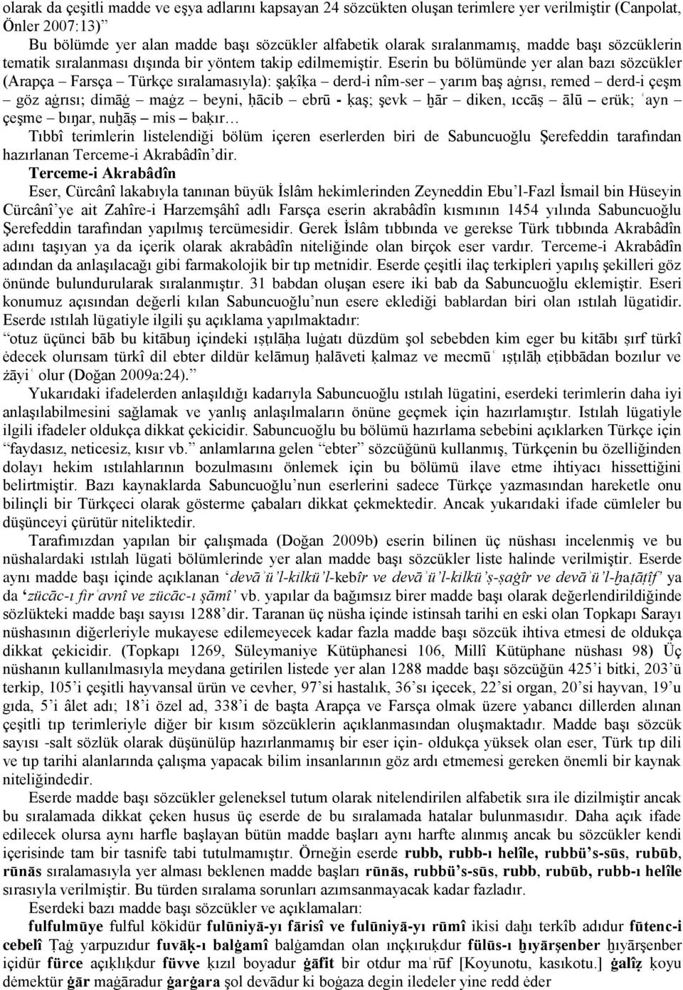 Eserin bu bölümünde yer alan bazı sözcükler (Arapça Farsça Türkçe sıralamasıyla): şaḳîḳa derd-i nîm-ser yarım baş aġrısı, remed derd-i çeşm göz aġrısı; dimāġ maġz beyni, ḥācib ebrū - ḳaş; şevk ḫār